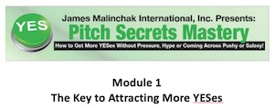 Pitch Secrets Module 1 James Only The Key to Attracting More YESes